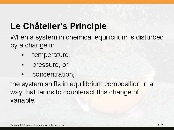 Le Châtelier’s Principle When a system in chemical equilibrium is disturbed by a change