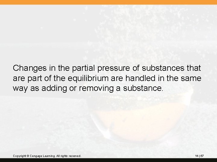 Changes in the partial pressure of substances that are part of the equilibrium are