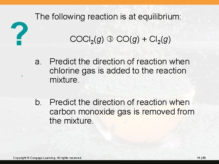 ? The following reaction is at equilibrium: COCl 2(g) CO(g) + Cl 2(g) a.