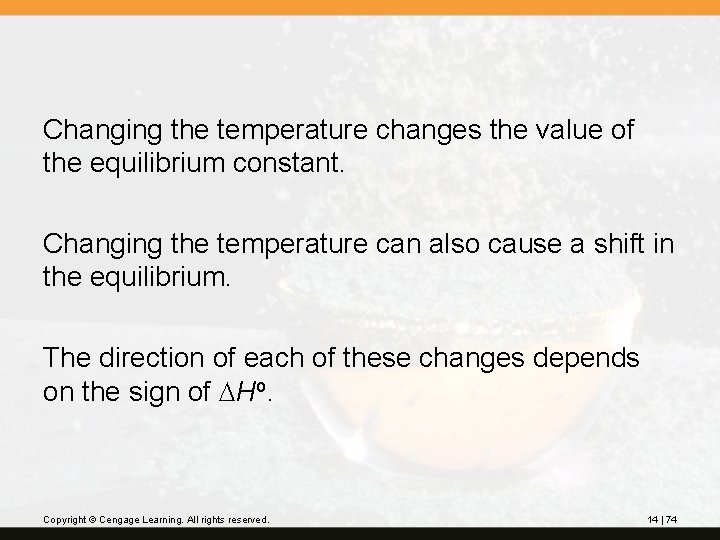 Changing the temperature changes the value of the equilibrium constant. Changing the temperature can