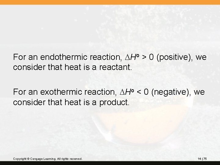 For an endothermic reaction, DHo > 0 (positive), we consider that heat is a