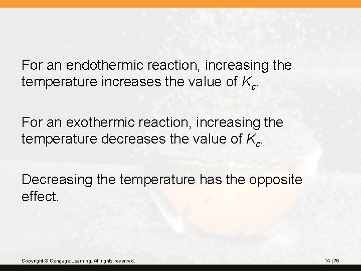 For an endothermic reaction, increasing the temperature increases the value of Kc. For an