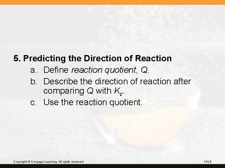 5. Predicting the Direction of Reaction a. Define reaction quotient, Q. b. Describe the