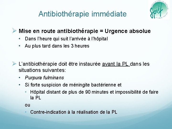 Antibiothérapie immédiate Ø Mise en route antibiothérapie = Urgence absolue • Dans l’heure qui