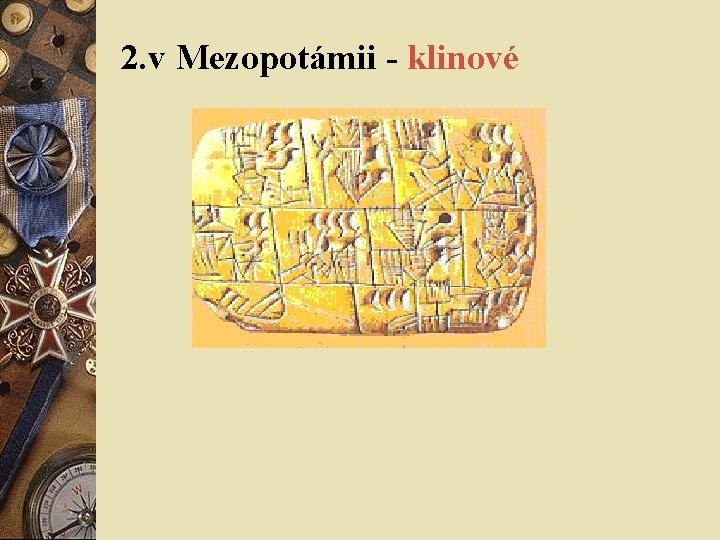2. v Mezopotámii - klinové 