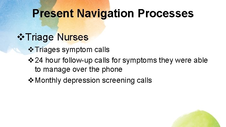 Present Navigation Processes v. Triage Nurses v. Triages symptom calls v 24 hour follow-up