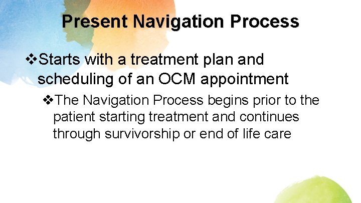 Present Navigation Process v. Starts with a treatment plan and scheduling of an OCM