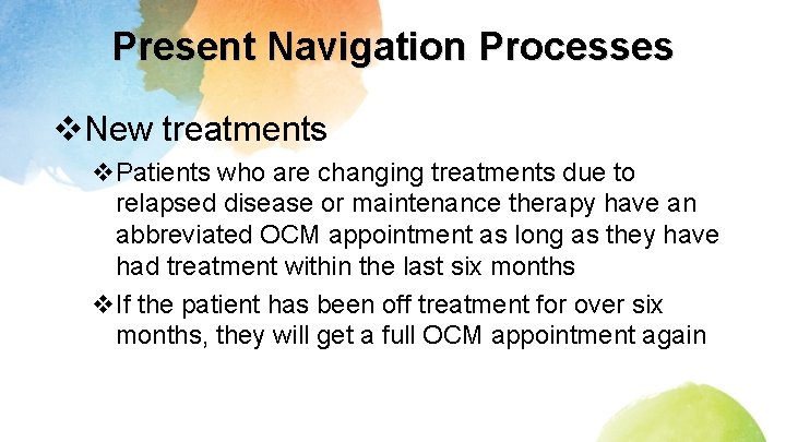 Present Navigation Processes v. New treatments v. Patients who are changing treatments due to