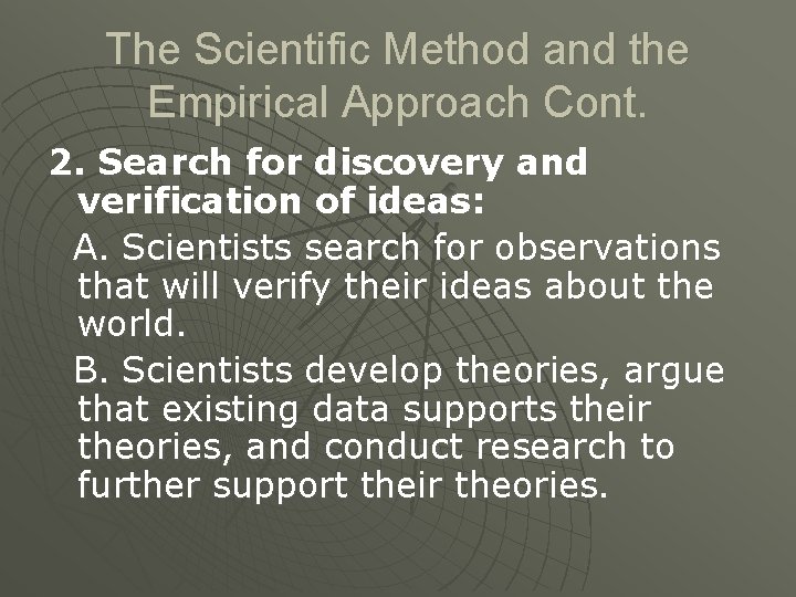 The Scientific Method and the Empirical Approach Cont. 2. Search for discovery and verification
