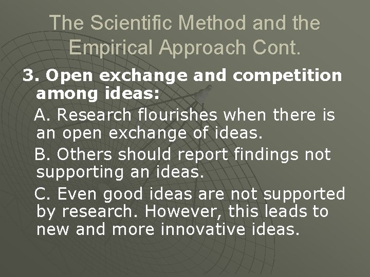 The Scientific Method and the Empirical Approach Cont. 3. Open exchange and competition among