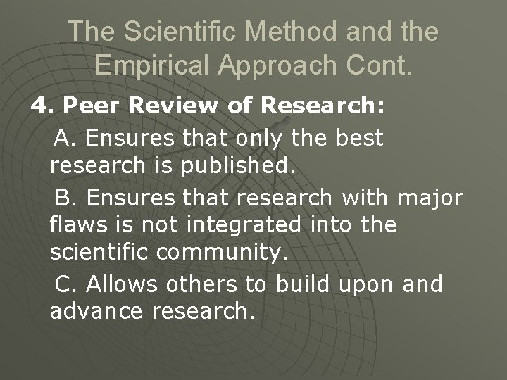 The Scientific Method and the Empirical Approach Cont. 4. Peer Review of Research: A.