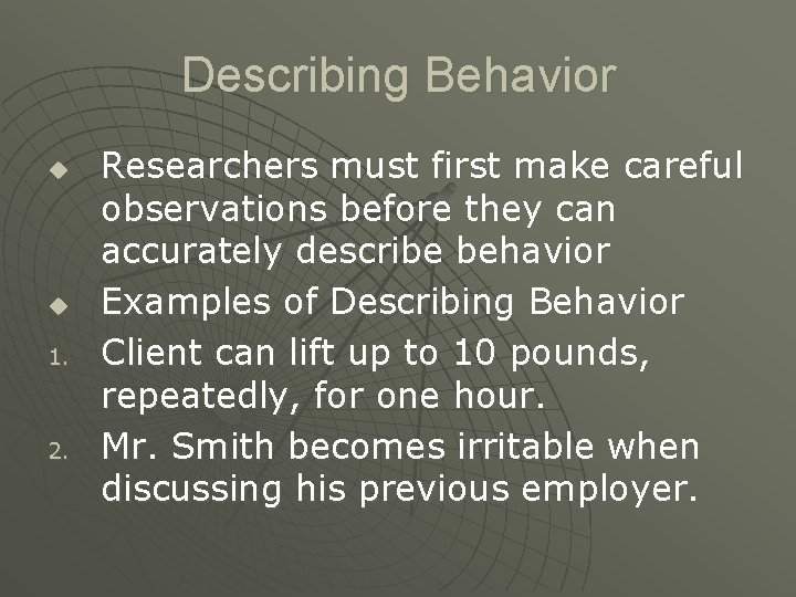 Describing Behavior u u 1. 2. Researchers must first make careful observations before they