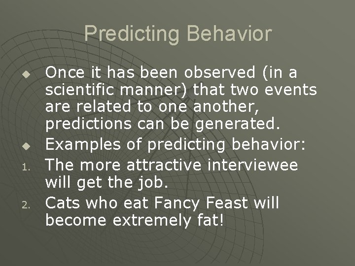 Predicting Behavior u u 1. 2. Once it has been observed (in a scientific