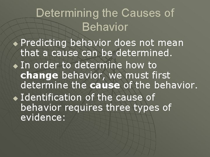 Determining the Causes of Behavior Predicting behavior does not mean that a cause can