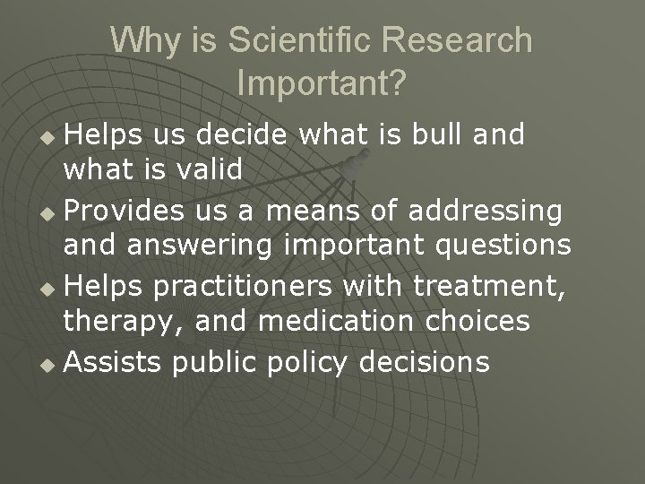 Why is Scientific Research Important? Helps us decide what is bull and what is