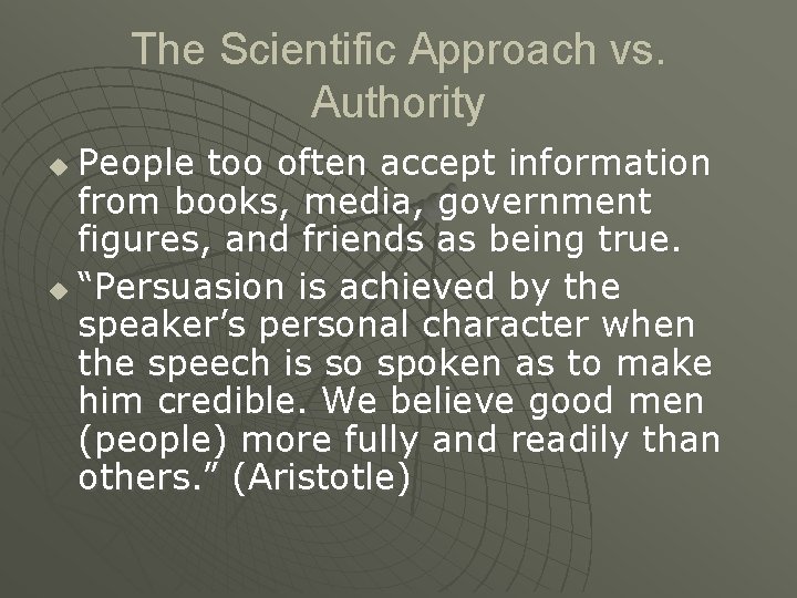 The Scientific Approach vs. Authority People too often accept information from books, media, government