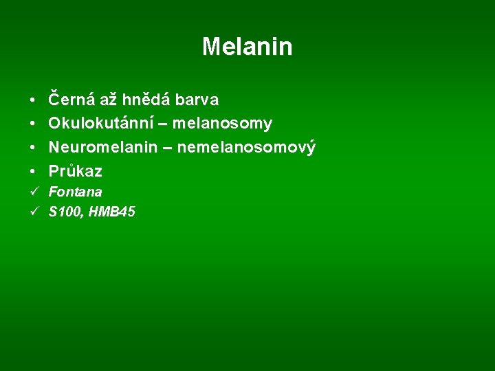 Melanin • • Černá až hnědá barva Okulokutánní – melanosomy Neuromelanin – nemelanosomový Průkaz