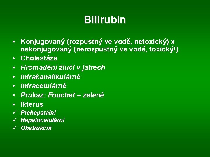 Bilirubin • Konjugovaný (rozpustný ve vodě, netoxický) x nekonjugovaný (nerozpustný ve vodě, toxický!) •