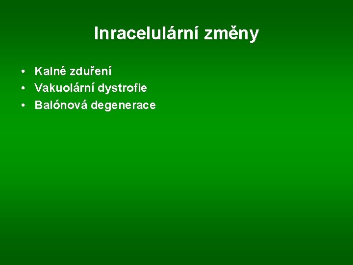 Inracelulární změny • • • Kalné zduření Vakuolární dystrofie Balónová degenerace 