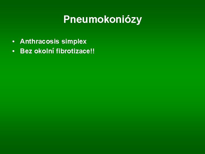 Pneumokoniózy • Anthracosis simplex • Bez okolní fibrotizace!! 