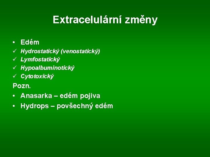 Extracelulární změny • Edém ü ü Hydrostatický (venostatický) Lymfostatický Hypoalbuminotický Cytotoxický Pozn. • Anasarka