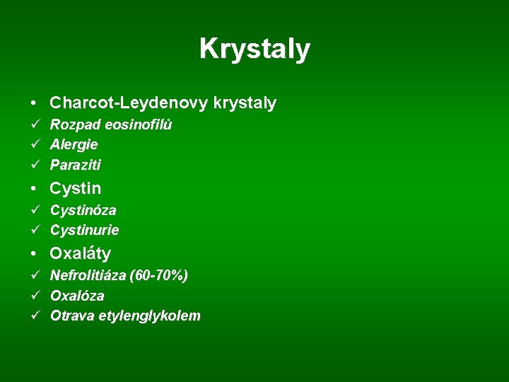 Krystaly • Charcot-Leydenovy krystaly ü ü ü Rozpad eosinofilů Alergie Paraziti • Cystin ü