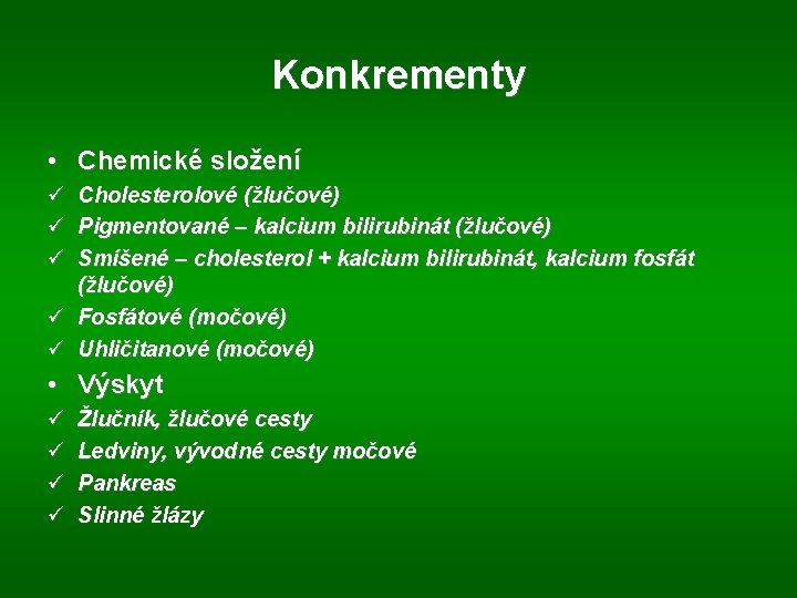 Konkrementy • Chemické složení ü ü ü Cholesterolové (žlučové) Pigmentované – kalcium bilirubinát (žlučové)