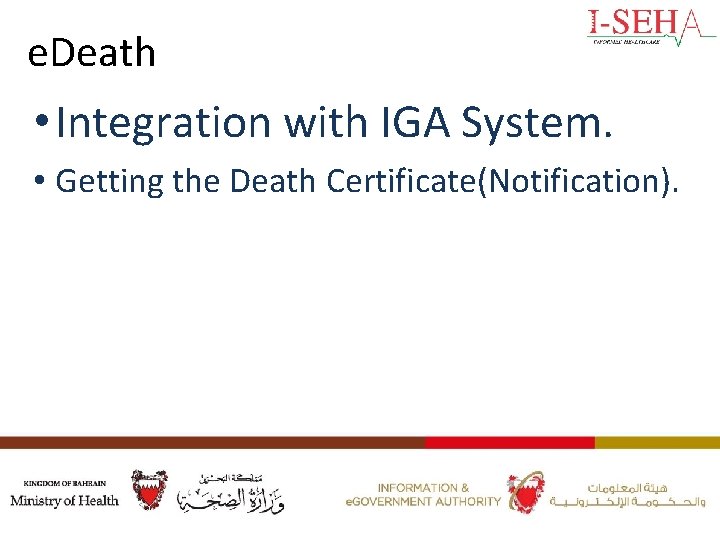 e. Death • Integration with IGA System. • Getting the Death Certificate(Notification). 