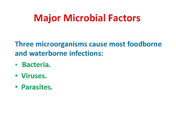 Major Microbial Factors Three microorganisms cause most foodborne and waterborne infections: • Bacteria. •
