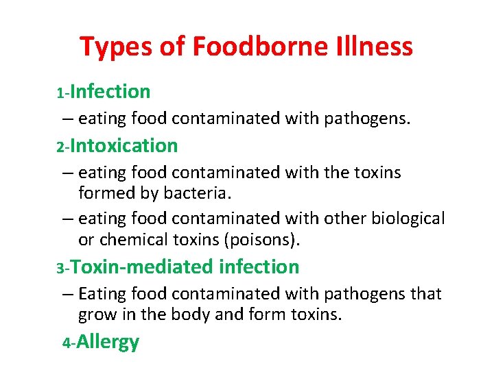 Types of Foodborne Illness 1 -Infection – eating food contaminated with pathogens. 2 -Intoxication