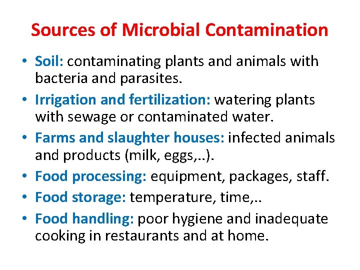Sources of Microbial Contamination • Soil: contaminating plants and animals with bacteria and parasites.