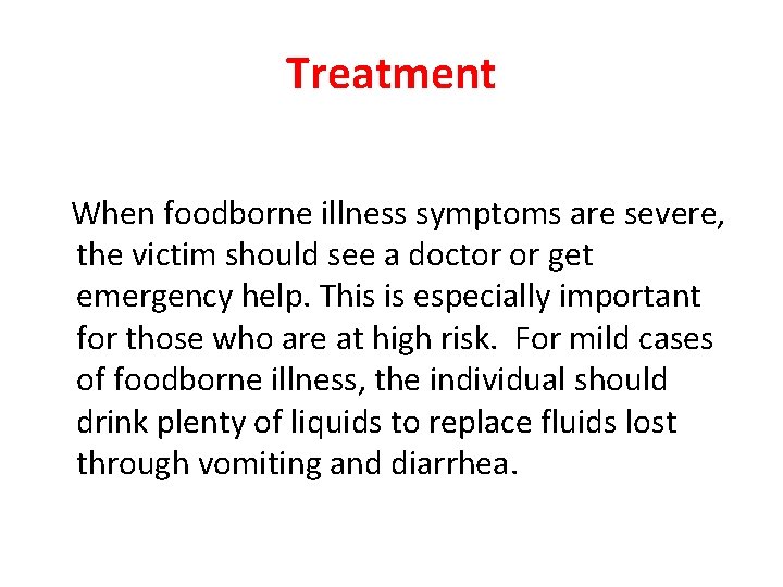 Treatment When foodborne illness symptoms are severe, the victim should see a doctor or