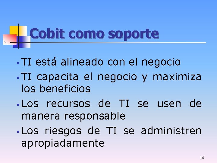 Cobit como soporte TI está alineado con el negocio § TI capacita el negocio