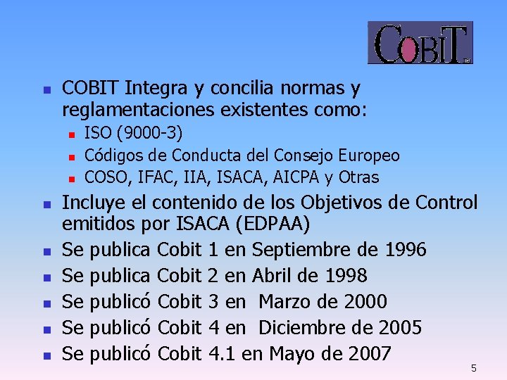 n COBIT Integra y concilia normas y reglamentaciones existentes como: n n n n