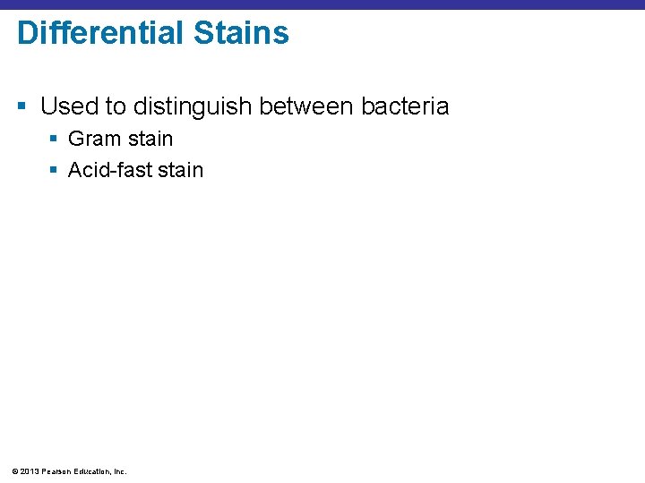 Differential Stains § Used to distinguish between bacteria § Gram stain § Acid-fast stain