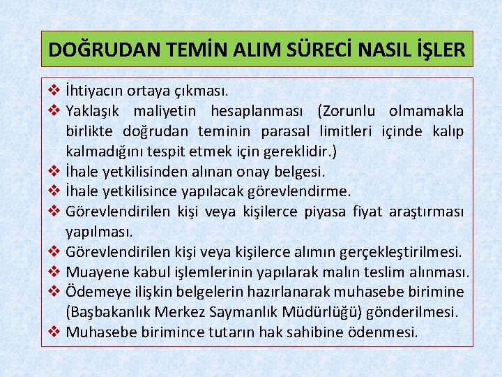 DOĞRUDAN TEMİN ALIM SÜRECİ NASIL İŞLER v İhtiyacın ortaya çıkması. v Yaklaşık maliyetin hesaplanması