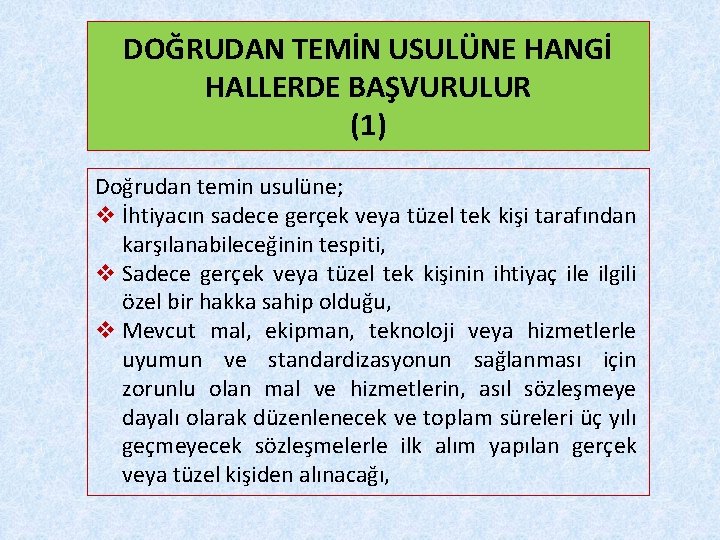 DOĞRUDAN TEMİN USULÜNE HANGİ HALLERDE BAŞVURULUR (1) Doğrudan temin usulüne; v İhtiyacın sadece gerçek