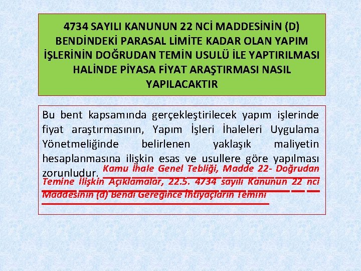 4734 SAYILI KANUNUN 22 NCİ MADDESİNİN (D) BENDİNDEKİ PARASAL LİMİTE KADAR OLAN YAPIM İŞLERİNİN