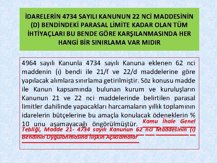 İDARELERİN 4734 SAYILI KANUNUN 22 NCİ MADDESİNİN (D) BENDİNDEKİ PARASAL LİMİTE KADAR OLAN TÜM