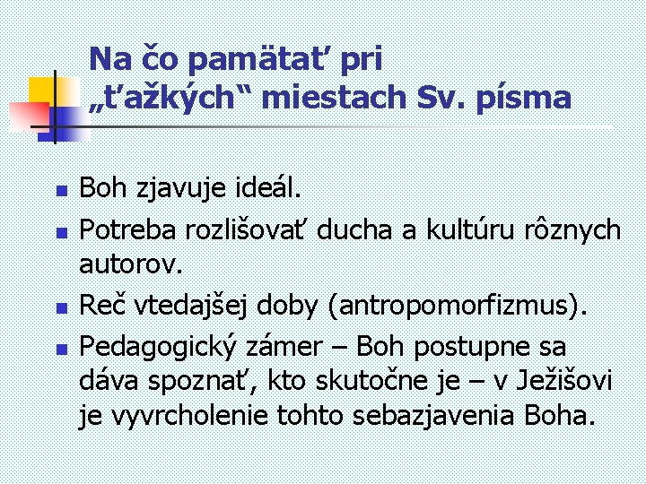 Na čo pamätať pri „ťažkých“ miestach Sv. písma n n Boh zjavuje ideál. Potreba