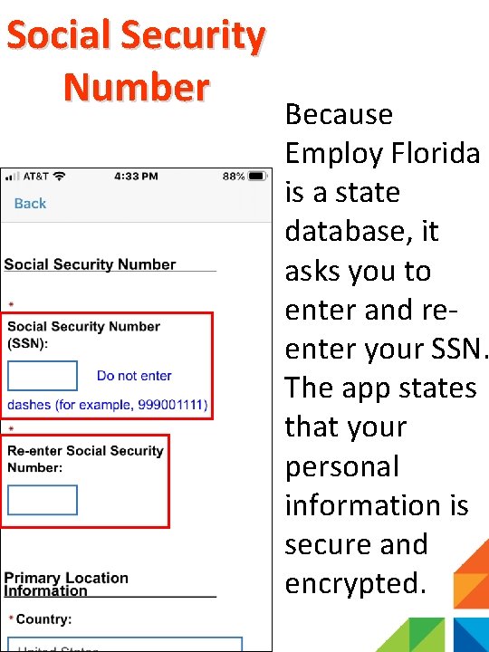 Social Security Number Because Employ Florida is a state database, it asks you to