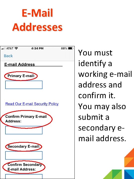 E-Mail Addresses You must identify a working e-mail address and confirm it. You may