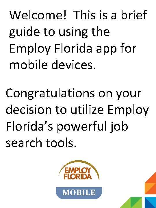 Welcome! This is a brief guide to using the Employ Florida app for mobile