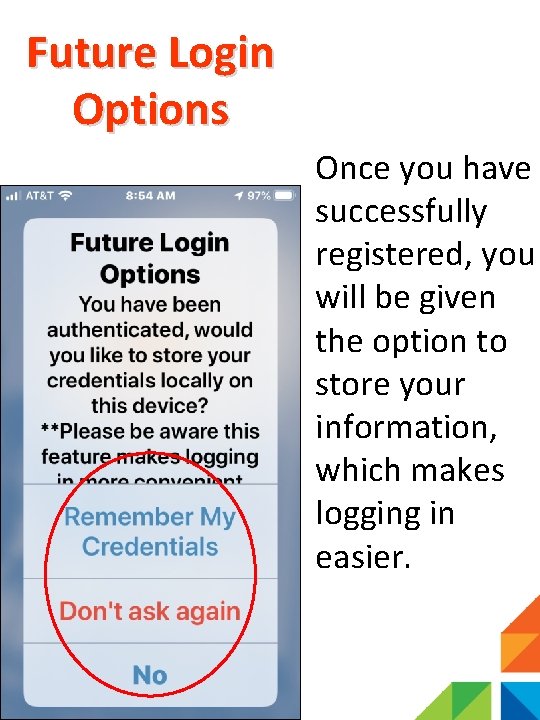 Future Login Options Once you have successfully registered, you will be given the option