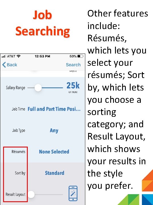 Job Searching Other features include: Résumés, which lets you select your résumés; Sort by,