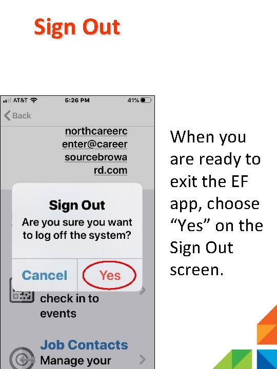 Sign Out When you are ready to exit the EF app, choose “Yes” on