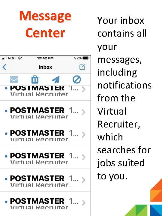 Message Center Your inbox contains all your messages, including notifications from the Virtual Recruiter,