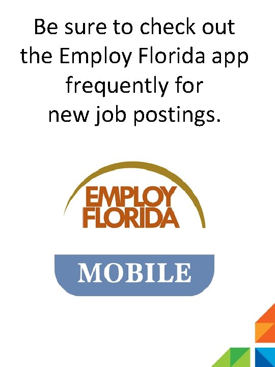 Be sure to check out the Employ Florida app frequently for new job postings.