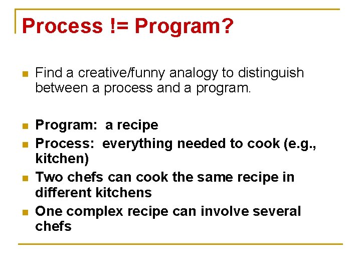 Process != Program? n Find a creative/funny analogy to distinguish between a process and