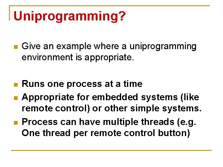 Uniprogramming? n Give an example where a uniprogramming environment is appropriate. n Runs one